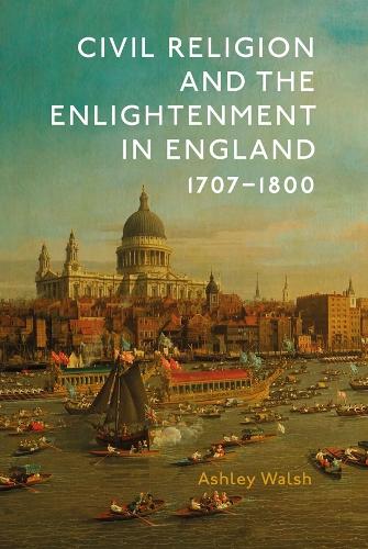 Бумажная книга «Civil Religion and the Enlightenment in England, 1707-1800», автор Эшли Уолш - фото №1