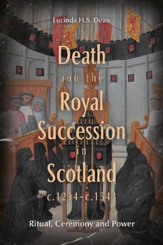 Бумажная книга «Death and the Royal Succession in Scotland, c.1214-c.1543: Ritual, Ceremony and Power», автор Люсинда Х.С. Дин - фото №1