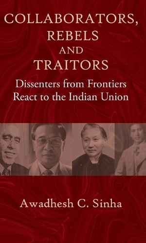 Паперова книга «Collaborators, Rebels and Traitors: Dissenters from Frontiers React to the Indian Union», автор Авадхеш С. Сінха - фото №1