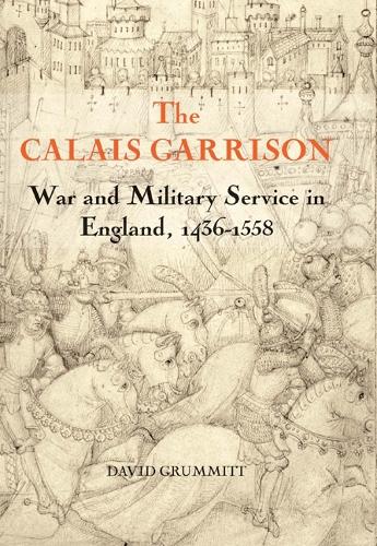 Paper book «The Calais Garrison: War and Military Service in England, 1436-1558», author David Grummitt - фото №1