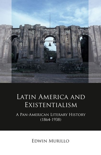 Бумажная книга «Latin America and Existentialism: A Pan-American Literary History (1864-1938)», автор Эдвин Мурильо - фото №1