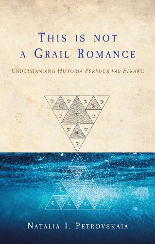 Бумажная книга «This is Not a Grail Romance: Understanding Historia Peredur Vab Efrawc», автор Наталья И. Петровская - фото №1