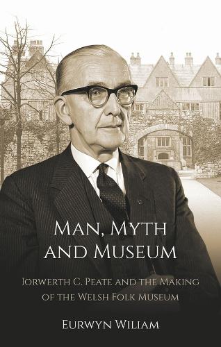 Бумажная книга «Man, Myth and Museum: Iorwerth C. Peate and the Making of the Welsh Folk Museum», автор Эурвин Вильям - фото №1