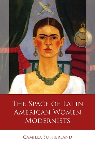 Бумажная книга «The Space of Latin American Women Modernists», автор Камилла Сазерленд - фото №1