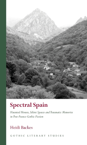 Бумажная книга «Spectral Spain: Haunted Houses, Silent Spaces and Traumatic Memories in Post-Franco Gothic Fiction», автор Хейди Бакес - фото №1
