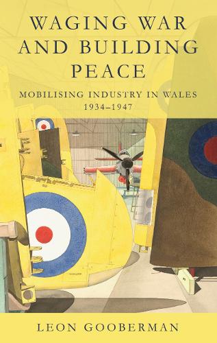 Бумажная книга «Waging War and Building Peace: Mobilising Industry in Wales, 1934-1947», автор Леон Губерман - фото №1