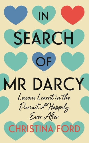 Бумажная книга «In Search of Mr Darcy: Lessons Learnt in the Pursuit of Happily Ever After», автор Кристина Форд - фото №1