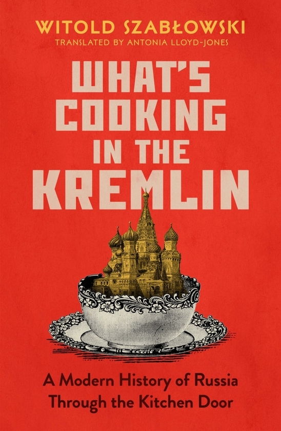 Бумажная книга «What's Cooking in the Kremlin: A Modern History of Russia Through the Kitchen Door», автор Витольд Шабловский - фото №1