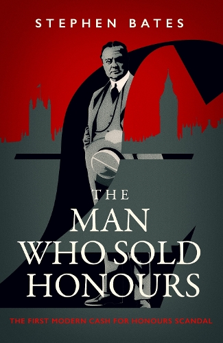 Бумажная книга «The Man Who Sold Honours: The First Modern Cash for Honours Scandal», автор Стивен Бейтс - фото №1