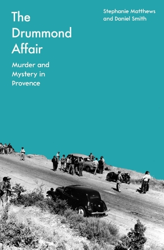 Бумажная книга «The Drummond Affair: Murder and Mystery in Provence», авторов Дэниел Смит, Стефани Мэтьюс - фото №1