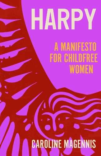 Паперова книга «Harpy: A Manifesto for Childfree Women», автор Керолайн Магенніс - фото №1
