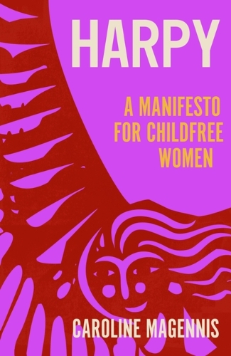 [object Object] «Harpy: A Manifesto for Childfree Women», автор Керолайн Магенніс - фото №1