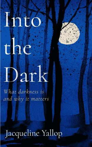 Паперова книга «Into the Dark: What darkness is and why it matters», автор Жаклін Яллоп - фото №1