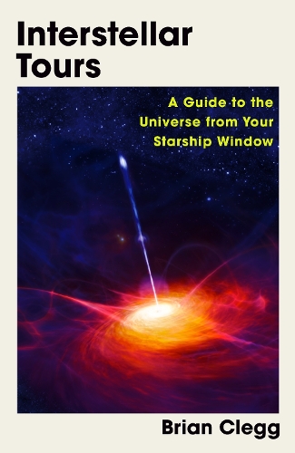 Паперова книга «Interstellar Tours: A Guide to the Universe from Your Starship Window», автор Брайан Клегг - фото №1