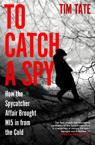 Бумажная книга «To Catch a Spy: How the Spycatcher Affair Brought MI5 in from the Cold», автор Тим Тейт - фото №1