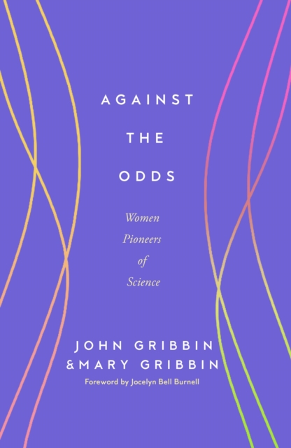 Бумажная книга «Against the Odds: Women Pioneers of Science», авторов Джон Гриббин, Мэри Гриббин - фото №1