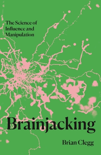 Бумажная книга «Brainjacking: The Science of Influence and Manipulation», автор Брайан Клегг - фото №1