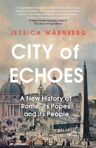 Бумажная книга «City of Echoes: A New History of Rome, its Popes and its People», автор Джессика Вэрнберг - фото №1
