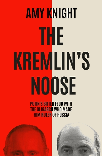 Бумажная книга «The Kremlin's Noose: Vladimir Putin’s Bitter Feud with the Oligarch Who Made Him Ruler of Russia», автор Эми Найт - фото №1