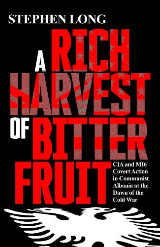 Паперова книга «A Rich Harvest of Bitter Fruit: CIA and MI6 Covert Action in Communist Albania at the Dawn of the Cold War», автор Стівен Лонг - фото №1