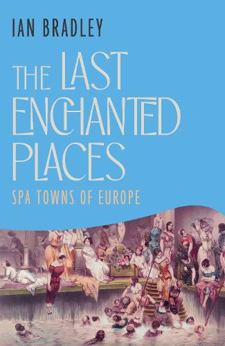 Паперова книга «The Last Enchanted Places: Spa Towns of Europe», автор Ян Бредлі - фото №1