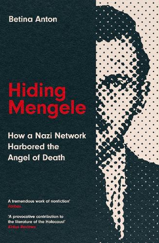 Паперова книга «Hiding Mengele: How a Nazi Network Harbored the Angel of Death», автор Бетіна Антон - фото №1