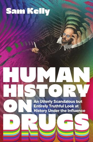 Бумажная книга «Human History on Drugs: An Utterly Scandalous but Entirely Truthful Look at History Under the Influence», автор Сэм Келли - фото №1