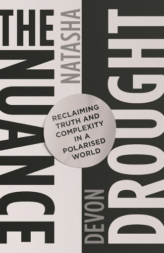 Бумажная книга «The Nuance Drought: Reclaiming Truth and Complexity in a Polarised World», автор Наташа Девон - фото №1