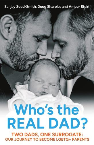 Паперова книга «Who's the Real Dad?: Two Dads, One Surrogate: Our Journey to Become LGBTQ+ Parents», автор Санджай Суд-Сміт - фото №1
