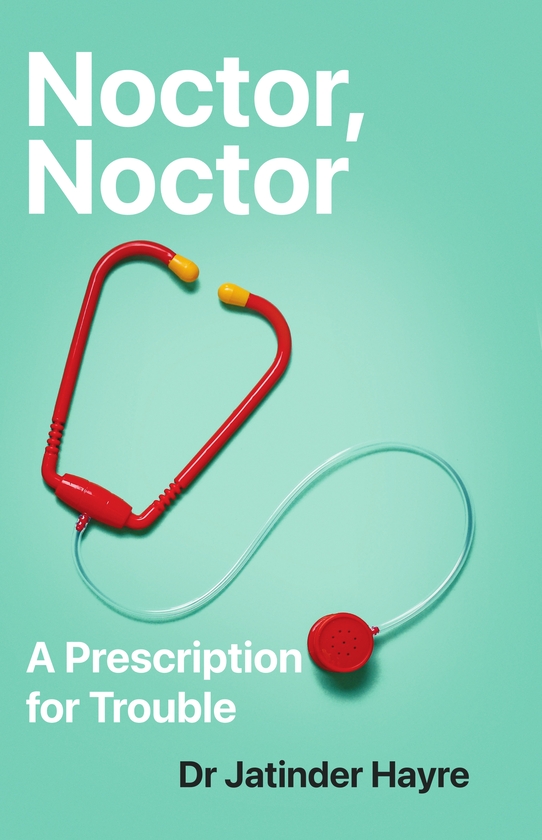 Бумажная книга «Noctor, Noctor: A Prescription for Trouble», автор Джатиндер Хейр - фото №1