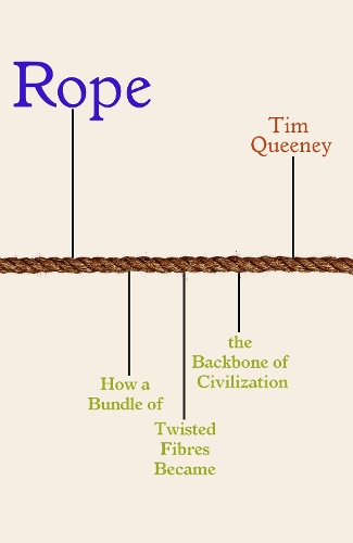 Бумажная книга «Rope: How a Bundle of Twisted Fibres Became the Backbone of Civilisation», автор Тим Куини - фото №1