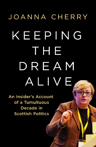 Бумажная книга «Keeping the Dream Alive: An Insider's Account of a Tumultuous Decade in Scottish Politics», автор Джоанна Черри - фото №1