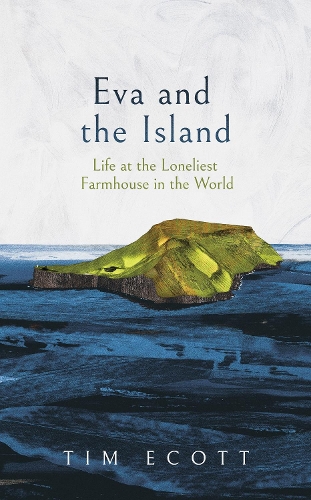 Бумажная книга «Eva and the Island: Life at the Loneliest Farmhouse in the World», автор Тим Экотт - фото №1