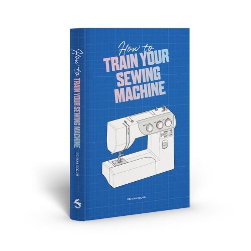 Паперова книга «How to Train Your Sewing Machine», автор Рехана Бегум - фото №1