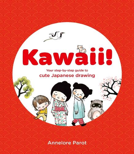Паперова книга «KAWAII!: Your step-by-step guide to cute Japanese drawing», автор Аннелор Парот - фото №1