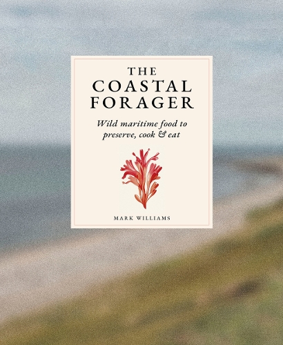 Бумажная книга «The Coastal Forager: Wild maritime food to preserve, cook, eat», автор Марк Уильямс - фото №1