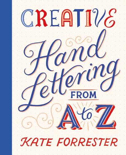 Паперова книга «Creative Hand Lettering From A to Z: Make Every Letter Beautiful with 26 Complete and Colourful Alphabets», автор Кейт Форрестер - фото №1