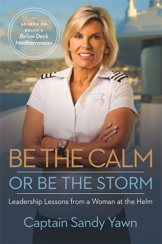 Паперова книга «Be the Calm or Be the Storm: Leadership Lessons from a Woman at the Helm», автор Сенді Яун - фото №1