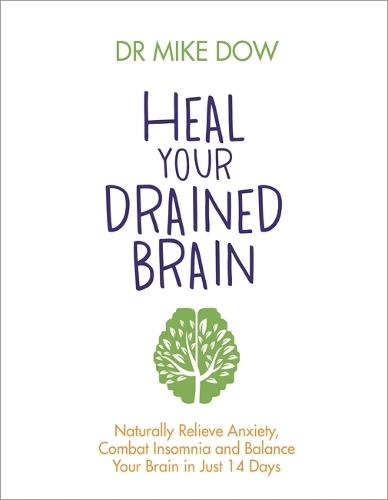 Бумажная книга «Heal Your Drained Brain: Naturally Relieve Anxiety, Combat Insomnia, and Balance Your Brain in Just 14 Days», автор Майк Доу - фото №1