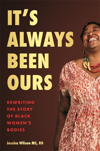 Бумажная книга «It’s Always Been Ours: Rewriting the Story of Black Women’s Bodies», автор Джессика Уилсон - фото №1