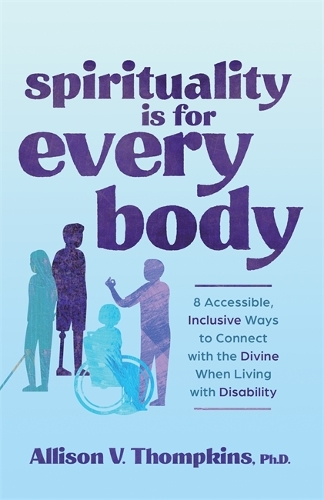 Бумажная книга «Spirituality Is for Every Body: 8 Accessible, Inclusive Ways to Connect with the Divine When Living with Disability» - фото №1
