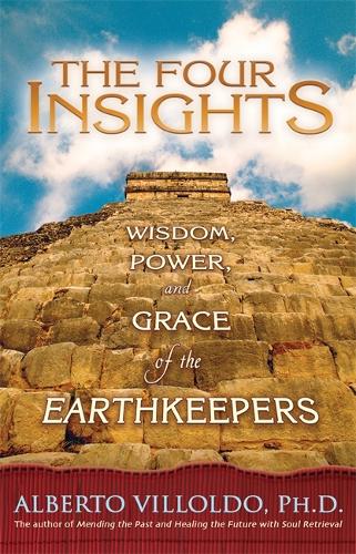 Паперова книга «The Four Insights: Wisdom, Power and Grace of the Earthkeepers», автор Альберто Вільольдо - фото №1
