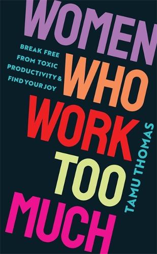 Бумажная книга «Women Who Work Too Much: Break Free from Toxic Productivity and Find Your Joy» - фото №1