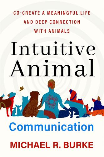 Бумажная книга «Intuitive Animal Communication: Co-Create a Meaningful Life and Deep Connection with Animals» - фото №1