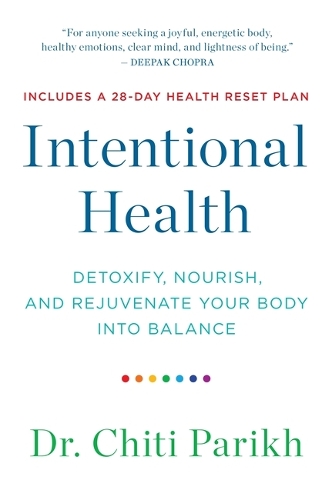 Бумажная книга «Intentional Health: Detoxify, Nourish and Rejuvenate Your Body into Balance», автор Чити Парих - фото №1