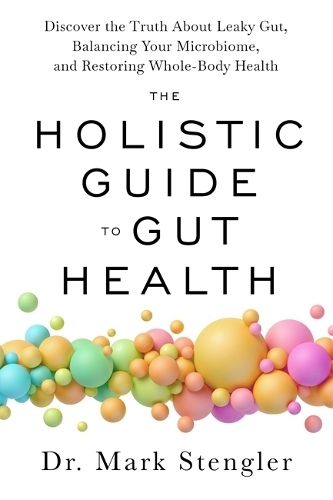 Паперова книга «The Holistic Guide to Gut Health: Discover the Truth About Leaky Gut, Balancing Your Microbiome and Restoring Whole-Body Health», автор Марк Стенглер - фото №1