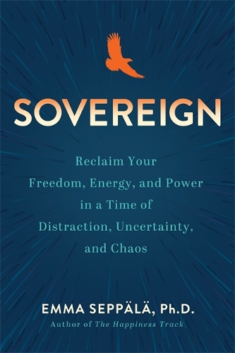 Бумажная книга «Sovereign: Reclaim Your Freedom, Energy and Power in a Time of Distraction, Uncertainty and Chaos», автор Эмма Сеппяля - фото №1