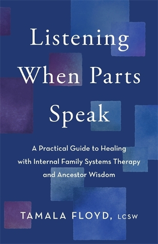 Бумажная книга «Listening When Parts Speak: A Practical Guide to Healing with Internal Family Systems Therapy and Ancestor Wisdom», автор Тамала Флойд - фото №1