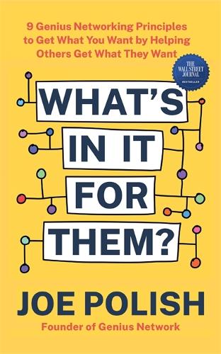 Бумажная книга «What's in It for Them?: 9 Genius Networking Principles to Get What You Want by Helping Others Get What They Want», автор Джо Полиш - фото №1