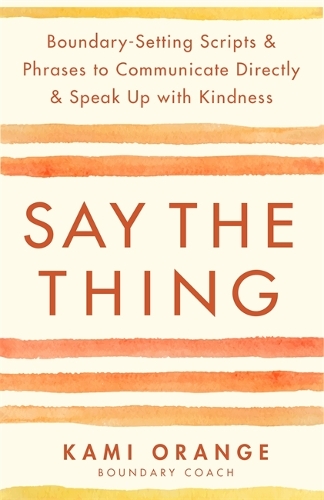 Паперова книга «Say the Thing: Boundary-Setting Scripts & Phrases to Communicate Directly & Speak Up with Kindness» - фото №1